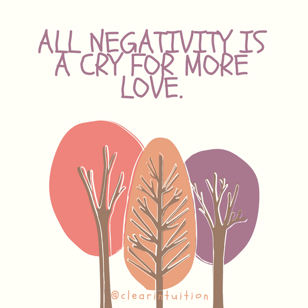 All Negativity Is A Cry For More Love