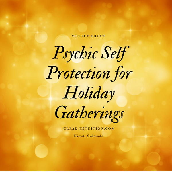 Personal Empowerment and Psychic Self Protection for Holiday Gatherings - Workshop