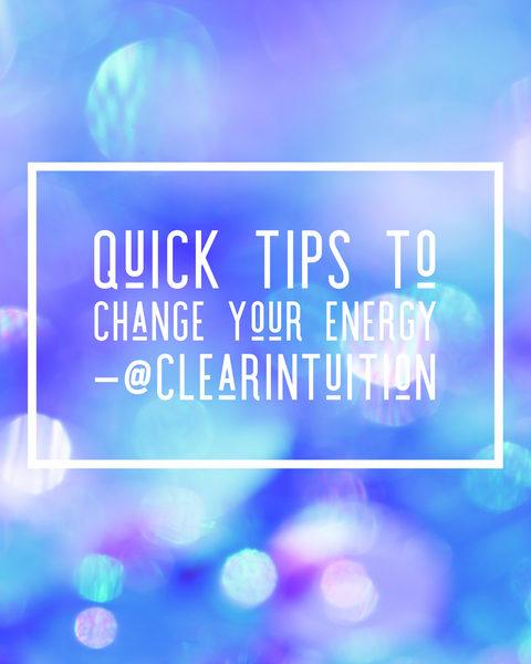 Quick Tips to Shift Your Energy