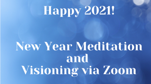 Join Us January 1, 2021 - New Year's Day Meditation and Visioning