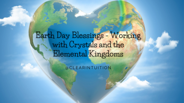 Register for Earth Day Blessings - Working with Crystals and the Elemental Kingdoms