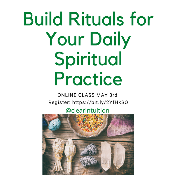 Build Rituals for Your Daily Spiritual Practice Online Class May 3, 2020